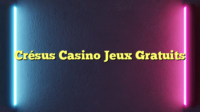 Crésus Casino Jeux Gratuits