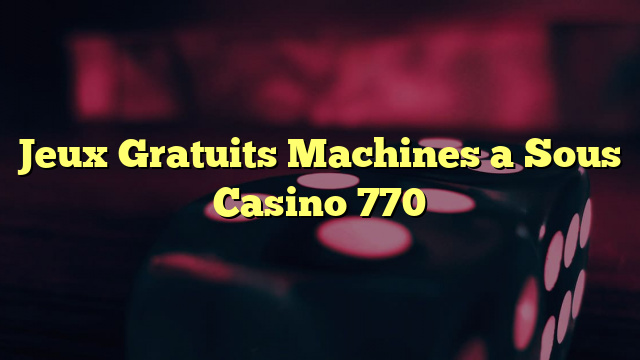 Jeux Gratuits Machines a Sous Casino 770