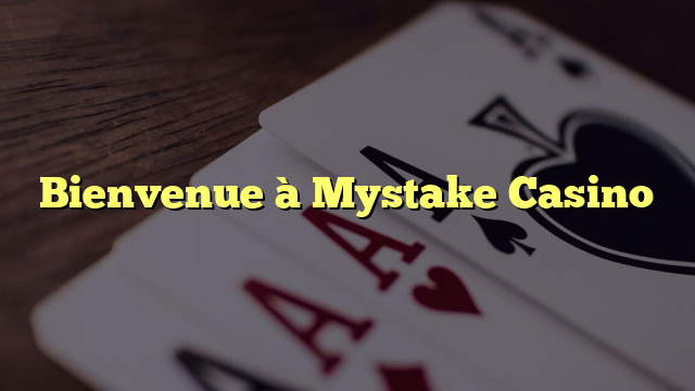 Bienvenue à Mystake Casino