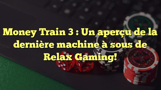 Money Train 3 : Un aperçu de la dernière machine à sous de Relax Gaming!