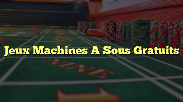 Jeux Machines A Sous Gratuits