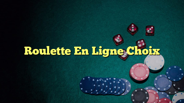 Roulette En Ligne Choix