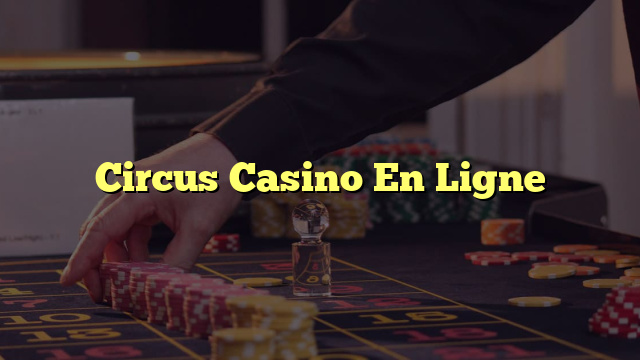 Circus Casino En Ligne