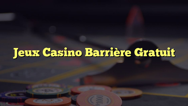 Jeux Casino Barrière Gratuit