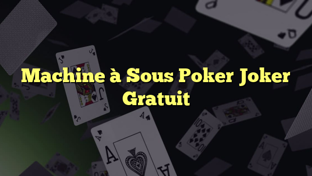 Machine à Sous Poker Joker Gratuit