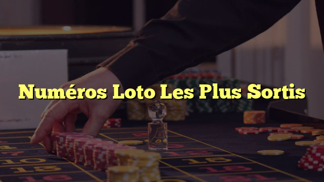 Numéros Loto Les Plus Sortis