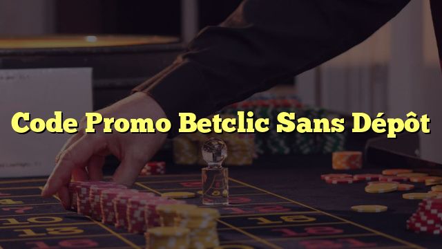 Code Promo Betclic Sans Dépôt