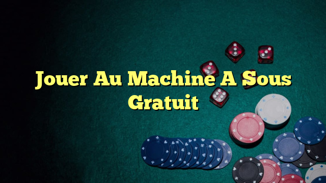 Jouer Au Machine A Sous Gratuit