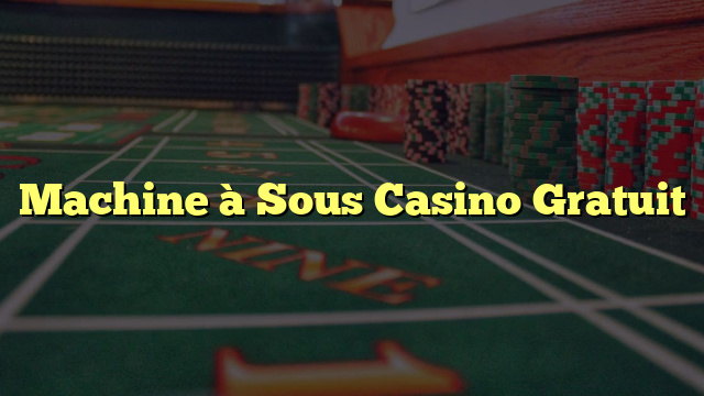 Machine à Sous Casino Gratuit