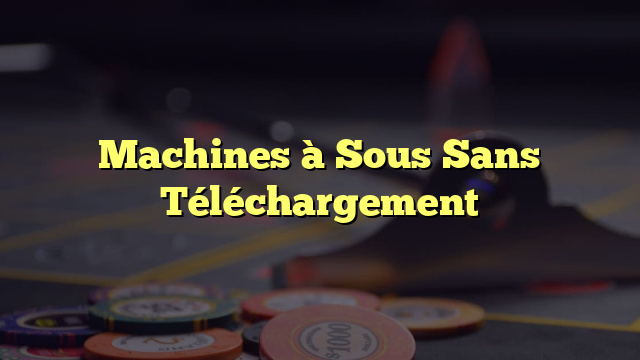 Machines à Sous Sans Téléchargement