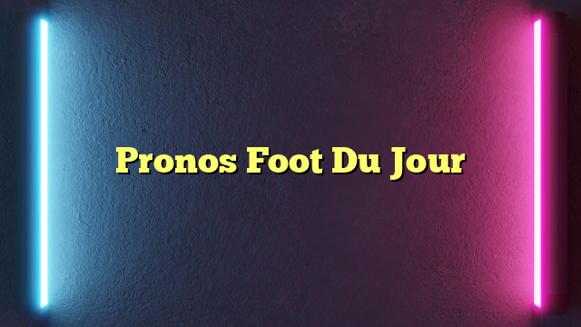 Pronos Foot Du Jour