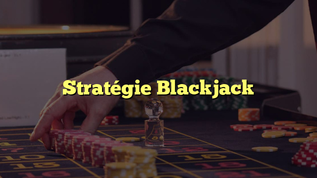 Stratégie Blackjack