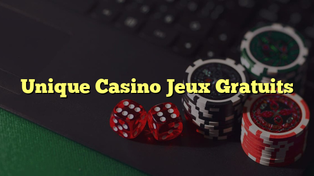 Unique Casino Jeux Gratuits