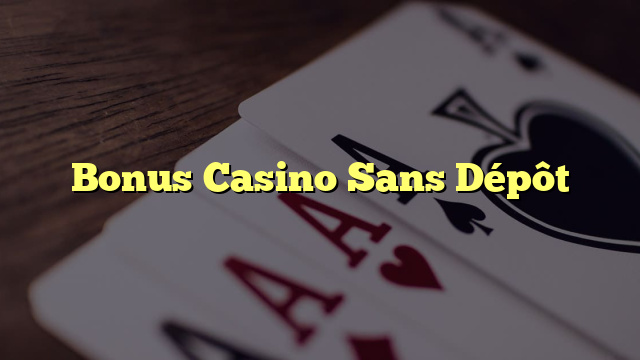 Bonus Casino Sans Dépôt