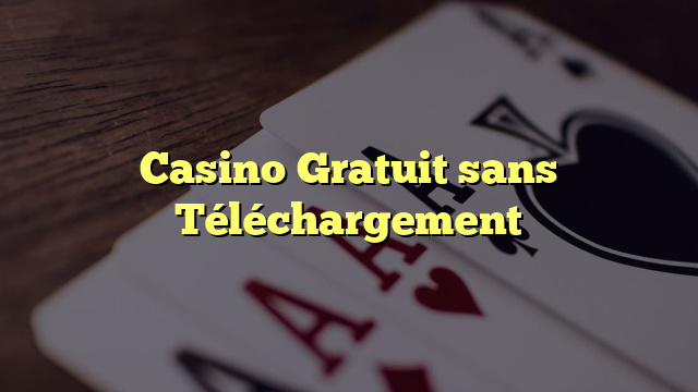 Casino Gratuit sans Téléchargement