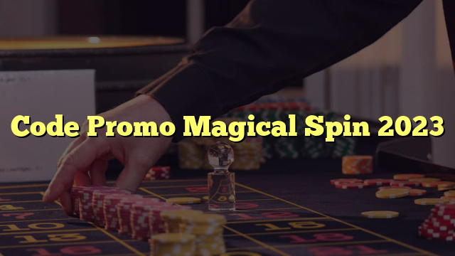 Code Promo Magical Spin 2023