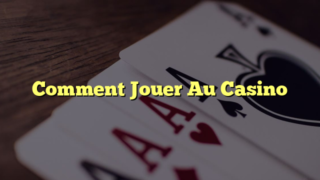 Comment Jouer Au Casino