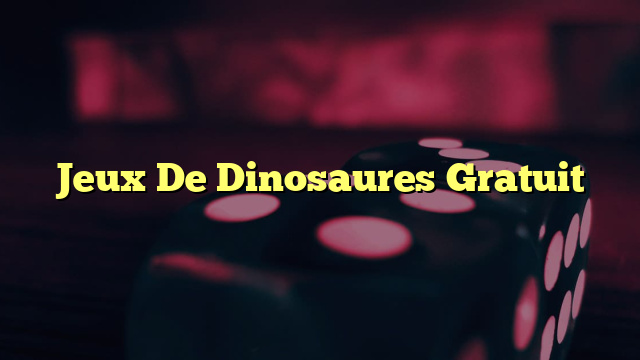 Jeux De Dinosaures Gratuit