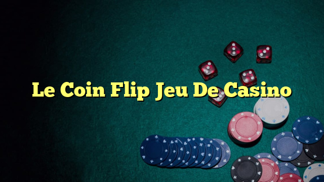 Le Coin Flip Jeu De Casino