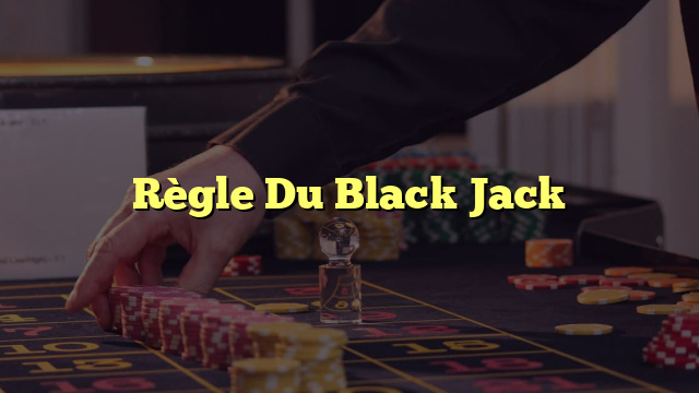 Règle Du Black Jack