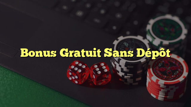 Bonus Gratuit Sans Dépôt