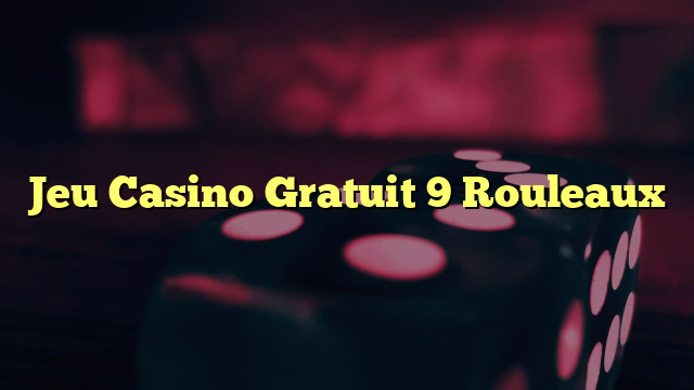 Jeu Casino Gratuit 9 Rouleaux