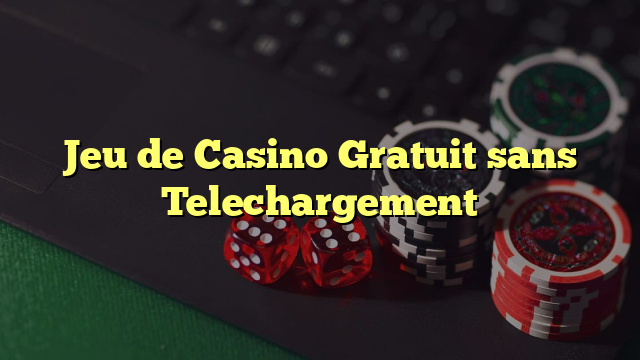 Jeu de Casino Gratuit sans Telechargement