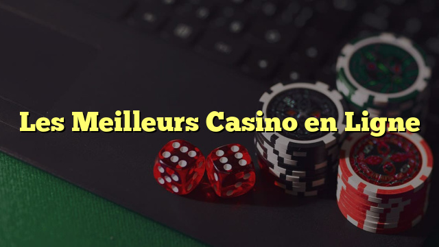 Les Meilleurs Casino en Ligne