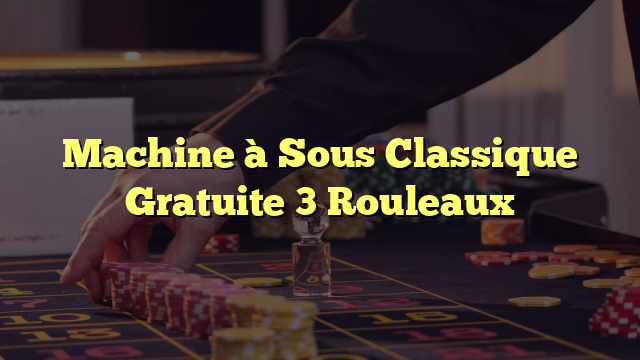 Machine à Sous Classique Gratuite 3 Rouleaux