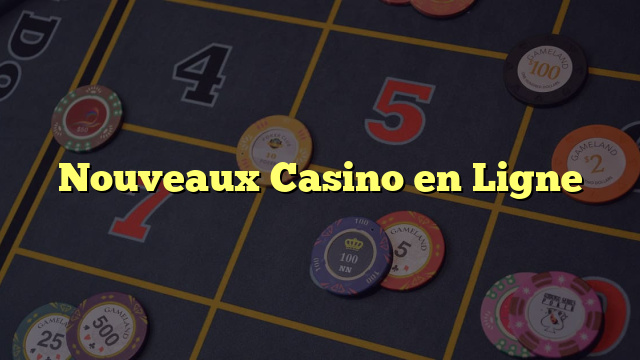 Nouveaux Casino en Ligne