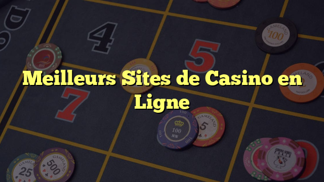 Meilleurs Sites de Casino en Ligne