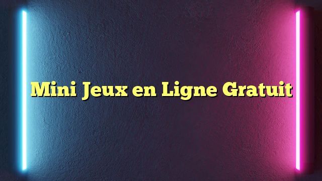 Mini Jeux en Ligne Gratuit