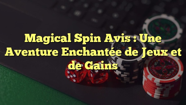 Magical Spin Avis : Une Aventure Enchantée de Jeux et de Gains