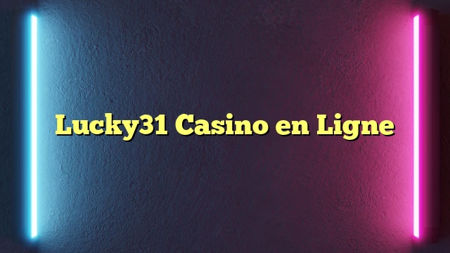 Lucky31 Casino en Ligne