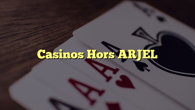 Casinos Hors ARJEL