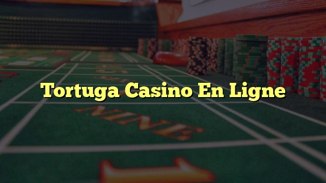 Tortuga Casino En Ligne